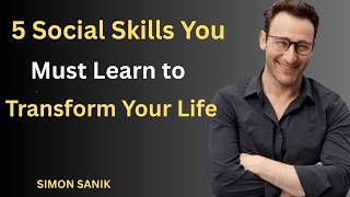 5 Social Skills You Must Learn to Transform Your Life - motivational speech by simon sanik