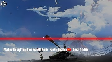 [Mashup] Đất Việt Tiếng Vọng Ngàn Đời - Hào Khí Việt Nam🇻🇳(Quách Tĩnh Mix)_Nhạc cách mạng Việt Nam.