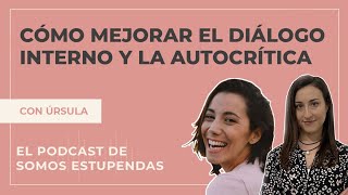 CÓMO mejorar el DIÁLOGO INTERNO y la AUTOCRÍTICA | @SomosEstupendas