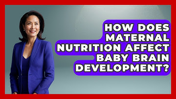 How Does Maternal Nutrition Affect Baby Brain Development? - Brain Development Hub