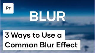 3 Ways To Use A Common Blur Effect