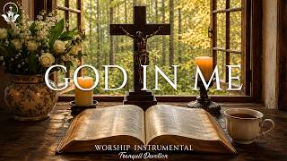 GOD IN ME🙏Soaking Piano Worship Instrumental | Quiet Time With God | Resting In His Presence Daily