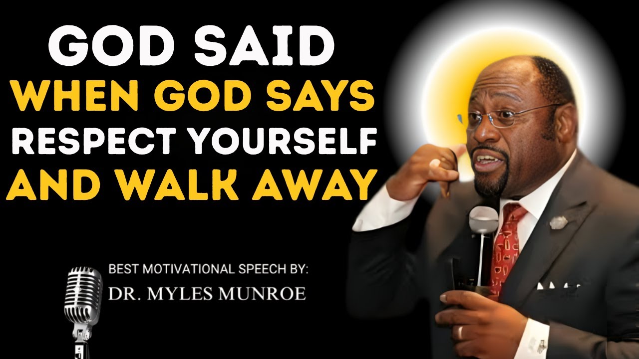 “When God Says Respect Yourself and Walk Away – The Hidden Power of Letting Go | Dr Myles Munroe”