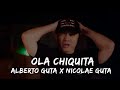 Alberto guta x nicolae guta  ola chiquita  versuri