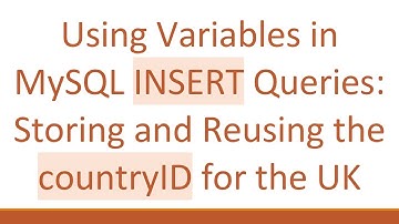 Using Variables in MySQL INSERT Queries: Storing and Reusing the countryID for the UK