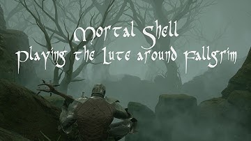 Mortal Shell - Playing the Lute around Fallgrim (Dark Fantasy Ambience)