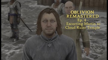 Oblivion Remastered Ep. 4 – Escorting Martin to Cloud Ruler Temple (Main Quest)
