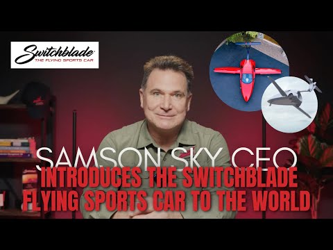 Samson CEO Introduces the Switchblade Flying Sports Car to the World