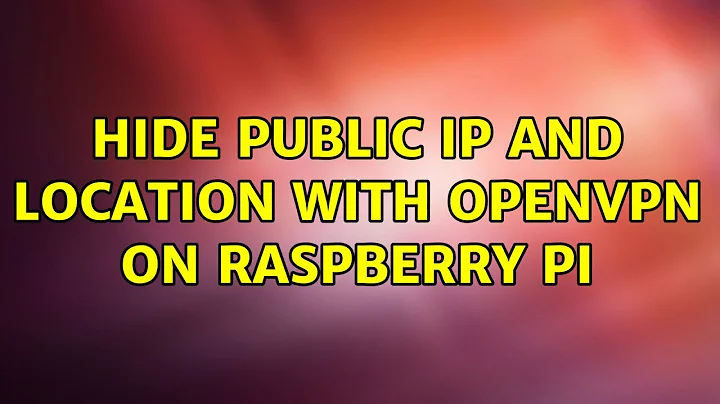 Hide public ip and location with openvpn on raspberry pi (2 Solutions!!)