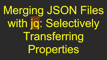 Merging JSON Files with jq: Selectively Transferring Properties