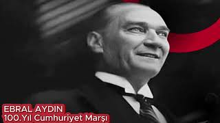 Ebral Aydın - 100.Yıl Cumhuriyet Marşı
