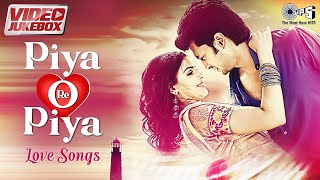 Bollywood Romantic Hits | Piya O Re Piya - Love Songs | Video Jukebox | Hindi Songs