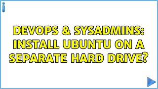 DevOps & SysAdmins: Install Ubuntu on a separate hard drive? Wealth