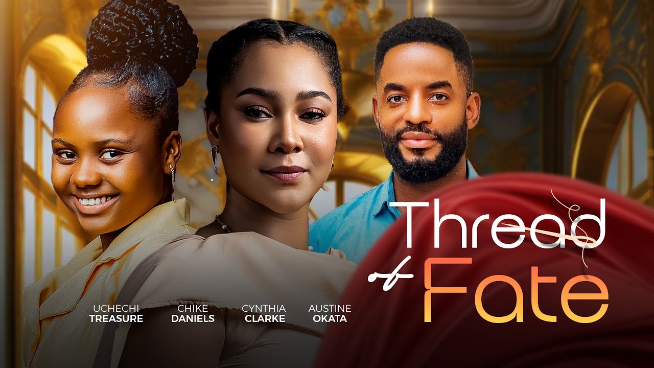 THREAD OF FATE- CHIKE DANIELS,CYNTHIA CLARKE,UCHECHI TREASURE