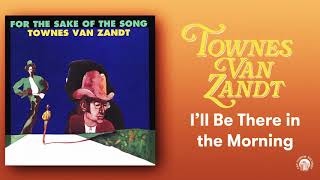 Townes Van Zandt - I’ll Be Here in the Morning (Official Audio)