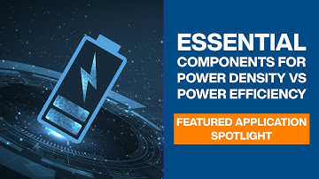 Essential Components for Power Density vs Power Efficiency | Featured Application Spotlight | Mouser
