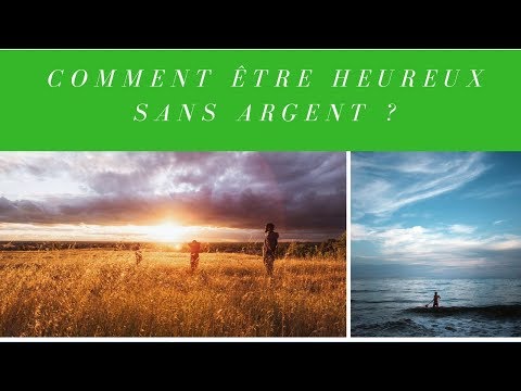 Vidéo: Comment être Heureux Sans Argent