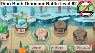 Dino Bash: Dinosaur Battle level 62 [without MONEY]