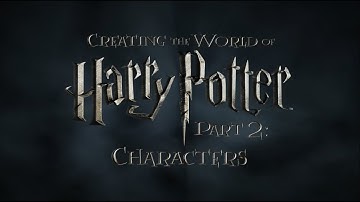 Creating the World of Harry Potter, Part 2: Characters