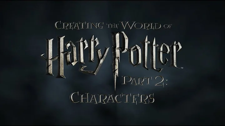 Creating the World of Harry Potter, Part 2: Charac...