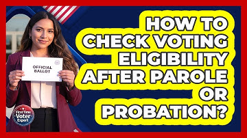 How To Check Voting Eligibility After Parole Or Probation?