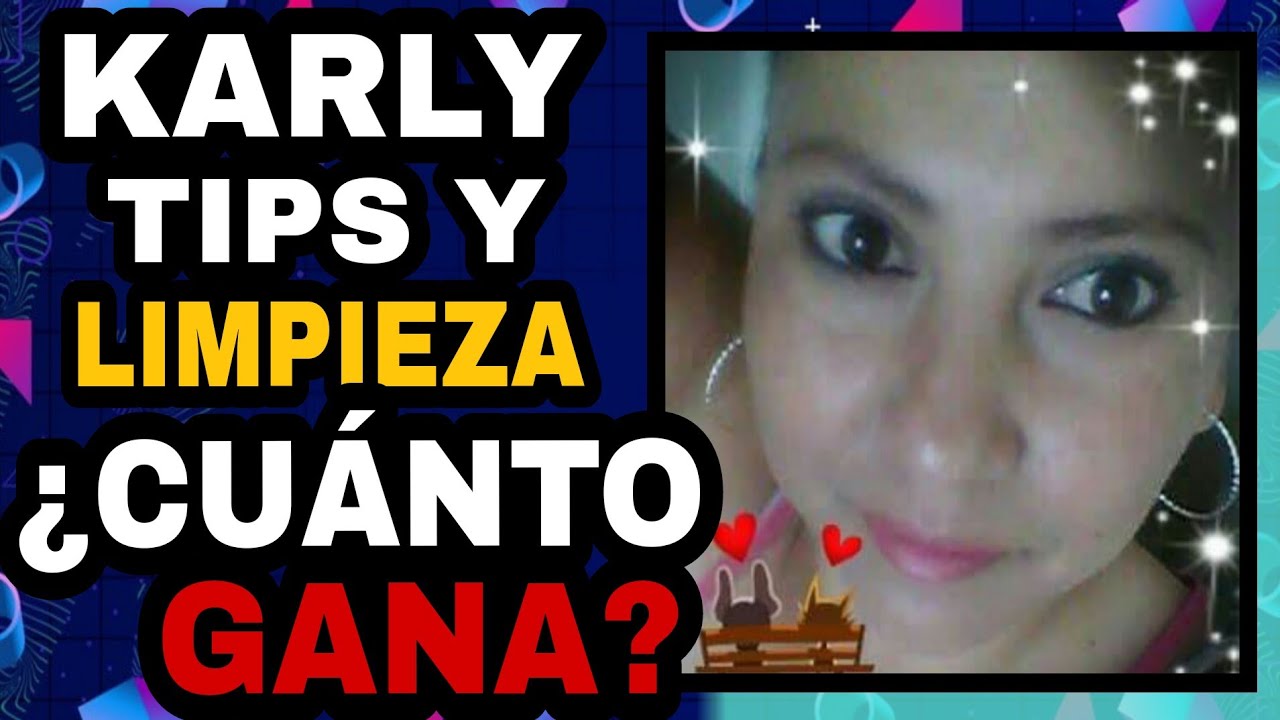 🤑🔥🚀 KARLY TIPS Y LIMPIEZA | CUANTO SE GANA EN YOUTUBE - YouTube