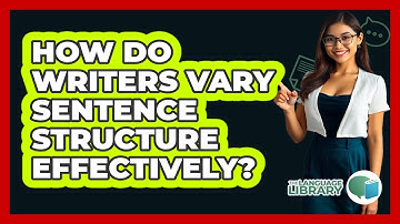How Do Writers Vary Sentence Structure Effectively? - The Language Library