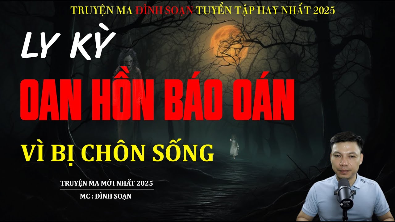 LY KỲ OAN HỒN BÁO OÁN VÌ BỊ CHÔN SỐNG | Truyện Ma Kinh Dị | MC Đình Soạn Kể Sợ Lắm