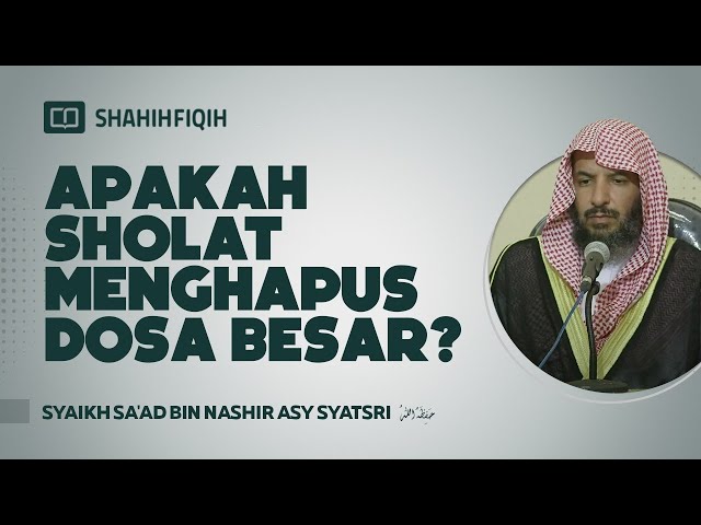 Apakah Shalat Menghapus Dosa Besar? - Syaikh Sa'ad bin Nashir Asy-Syatsri class=