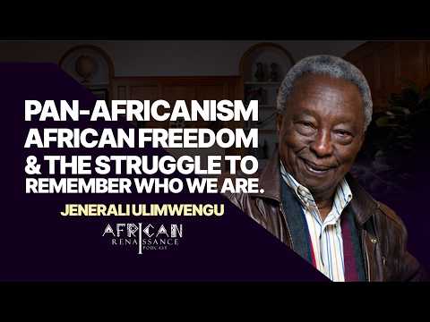 Episode 37 - Jenerali Ulimwengu: Pan-Africanism, African Freedom&The Struggle to Remember Who We Are