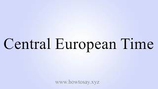 How to Say Central European Time Net Worth