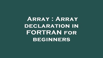 Array : Array declaration in FORTRAN for beginners