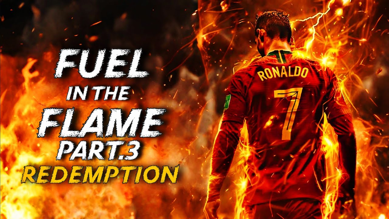 CRISTIANO RONALDO SONG ▶Fuel in the Flame | Part. 3| Redemption 