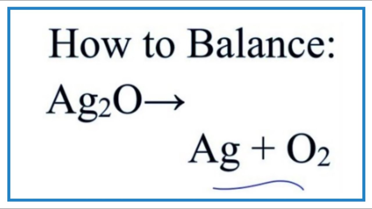 How to Balance Ag2O = Ag + O2 (Silver oxide Decomposing) - YouTube