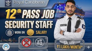 12th Pass Job: ₹1 Lakh/Month 🤩 | Royal Caribbean Cruise Security Guard Recruitment 2026 🚢