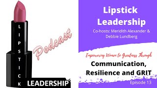 Episode 13 Empowering Women -- Lipstick Leadership Learning Through Perspective of Love