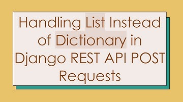 Handling List Instead of Dictionary in Django REST API POST Requests