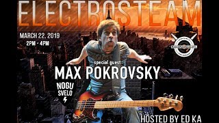 Electrosteam #34 with Max Pokrovsky (Nogu Svelo!) - Live at Maker Park Radio 03.22.2019