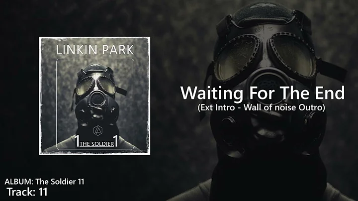 Waiting For The End (Ext Intro  Outro Studio Version) The soldier 11 Albm - Linkin Park