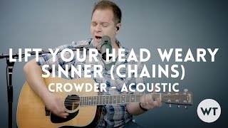 Miniatura de vídeo de "Lift Your Head Weary Sinner (Chains) - Crowder - acoustic w/ chords"