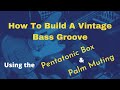How To Build A Bass Groove: Use Palm Muting and The Pentatonic Blues Box To Create A Vintage Feel