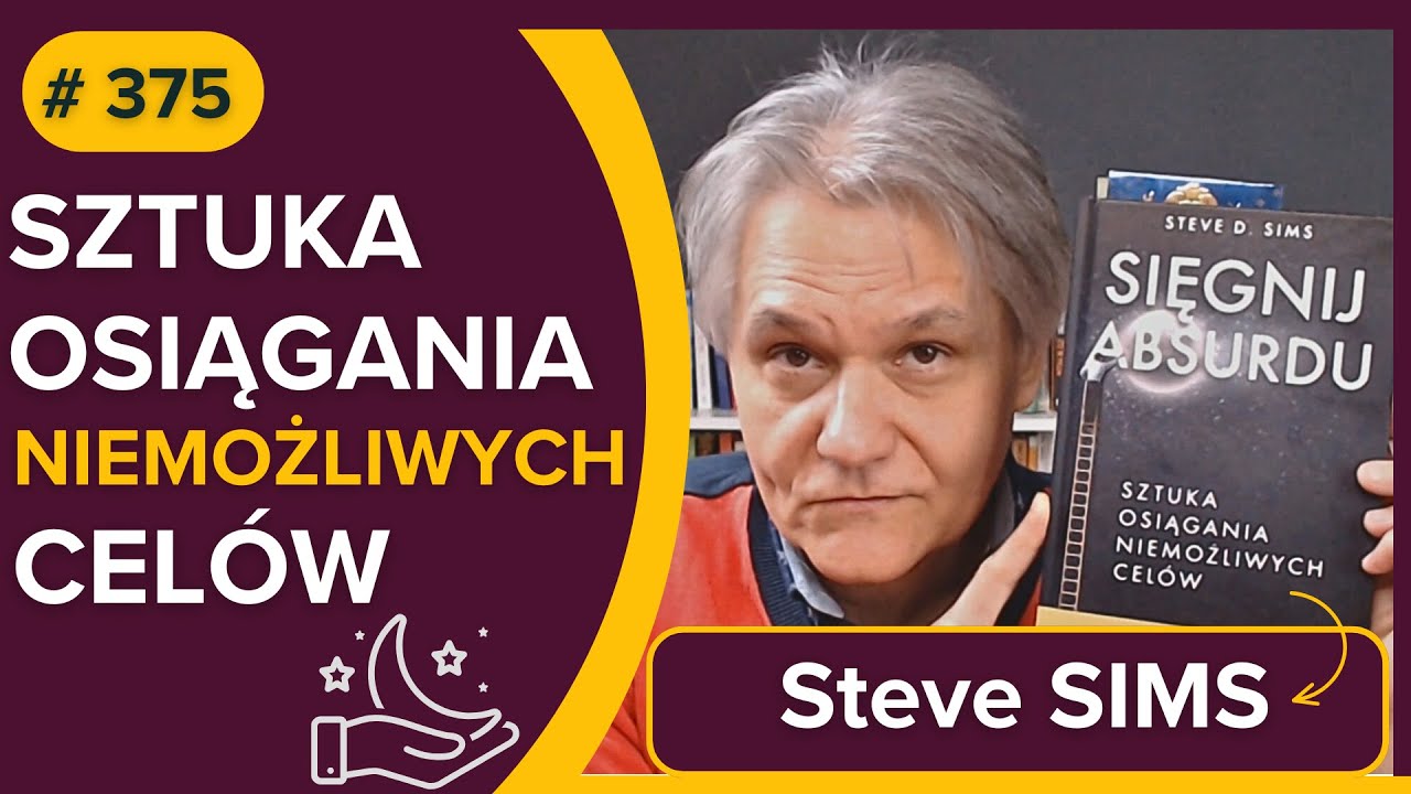 Sztuka osiągania NIEMOŻLIWYCH celów - Steve SIMS - Sięgnij absurdu