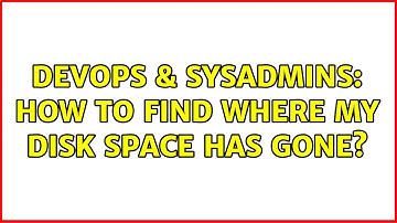 DevOps & SysAdmins: How to find where my Disk Space has gone? (2 Solutions!!)