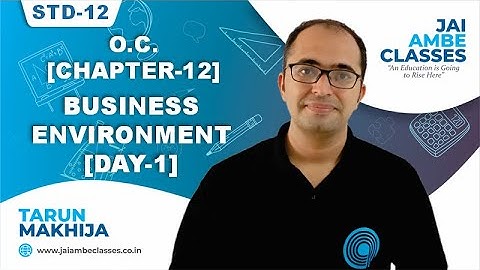 STD-12 O.C. [CHAPTER-12] [BUSINESS ENVIRONMENT] [DAY-1] - By, Tarun Makhija [Jai Ambe Classes]