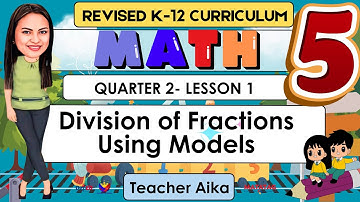 MATH 5 Quarter 2 Lesson 1 | Division of Fractions Using Models | MATATAG REVISED K-12