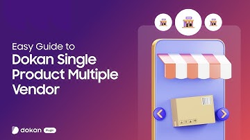 Easy Guide to Dokan Single Product Multiple Vendor