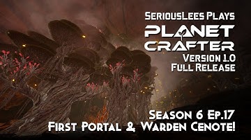 Planet Crafter | Season 6 | Episode 17 | Version 1.0 Full Release | First Portal & Warden Cenote!