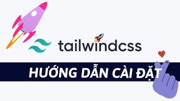Hướng dẫn setup TailwindCSS cho dự án mới - 2022 - #0