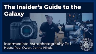 The Insider's Guide to the Galaxy - Intermediate Astrophotography Pt 1