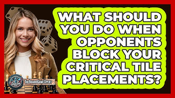 What Should You Do When Opponents Block Your Critical Tile Placements? - The Board Game Xpert
